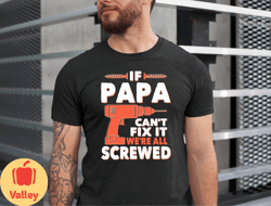 if papa cant fix it were all screwed, funny papa tee, fathers day if papa cant fix it gift tshirt, papa tshirt