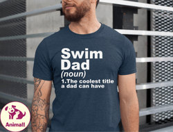 swim dad shirt, swim lover dad tshirt, swim dad the coolest title a dad can have, swim dad gift, gift for swim dad, swim