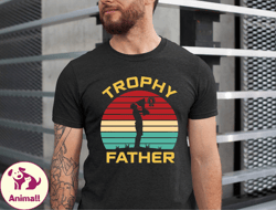 trophy father shirt, trophy dad shirt, fathers day shirt, fathers day gift, husband shirt, gift for husband, xmas trophy