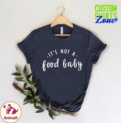 its not a food baby shirt,pregnancy announcement shirt,pregnancy reveal,gender reveal shirt,funny mom shirt,baby announc