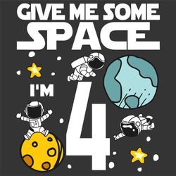 Give Me More Space I Am 4 Birthday Svg, Birthday Svg, Birthday Astronaut Svg, Astronaut Svg, 4 Years Old, 4th Birthday S