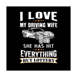 i love my driving wife she has hit everything svg, trending svg, driving wife svg, wife svg, husband wife svg, driving s