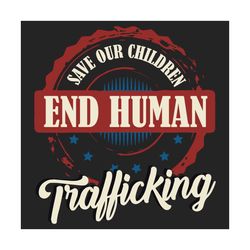 save our children end human trafficking perfect gift, trending svg, trafficking, children, stop trafficking, equal right