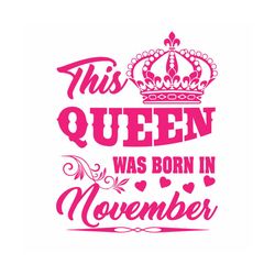 this queen was born in november svg, birthday svg, queen svg, november svg, was born in november svg, birthday gift svg,