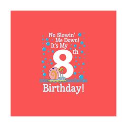 no slowing me down its my 8th birthday svg, birthday svg, happy birthday svg, 8th birthday svg, spongebob svg, spongebob