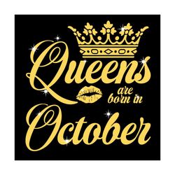 queen are born in october svg, birthday svg, queen svg, october svg, born in october svg, crown svg, birthday gift svg,