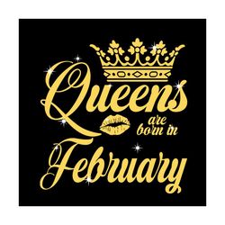 queen are born in february svg, birthday svg, queen svg, february svg, born in february svg, crown svg, birthday gift sv