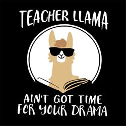 teacher llama svg, aint time for drama, teacher, llama, funny llama svg