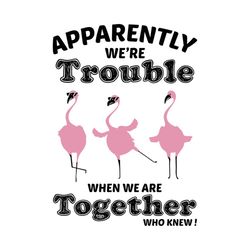 apparently we're trouble when we're together who knew svg png, eps, dxf