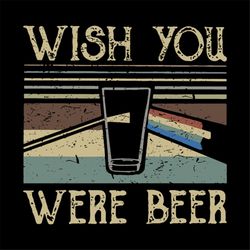 wish you was beer, day of beer gift, cheers and beers,beer, beer svg, bump or beer belly, png, dxf, eps