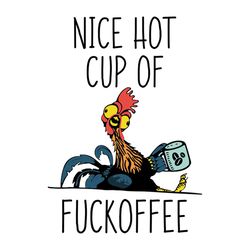 nice hot cup of fuckoffee svg, chicken svg, rooter svg, cricut file, silhouette cameo, svg, png, dxf eps