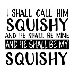 i shall call him squishy, and he shall be mine, disney svg, finding nemo, finding dory,svg, png, dxf, eps