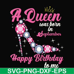 a queen was born in september svg, birthday svg, queens birthday svg, queen svg, png, dxf, eps digital file bd0009