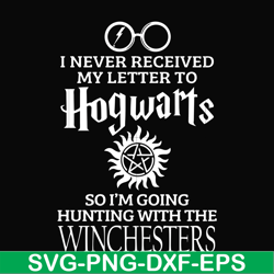 i never received my letter to hogwarts so i'm going hunting with the winchesters svg, png, dxf, eps file fn000106