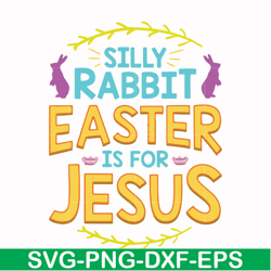 silly rabbit easter is for jesus svg, png, dxf, eps file fn000112