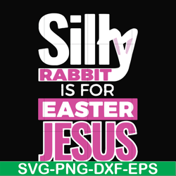 silly rabbit easter is for jesus svg, png, dxf, eps file fn000114