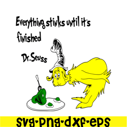 everything stinks until it is finished svg, dr seuss svg, dr seuss quotes svg ds2051223264