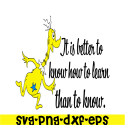 it is better to know how to learn than to know svg, dr seuss svg, dr seuss quotes svg ds2051223265