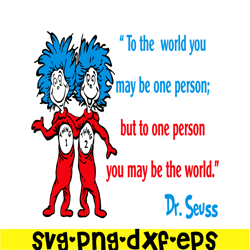 but to one person you may be the world svg, dr seuss svg, dr seuss quotes svg ds2051223279