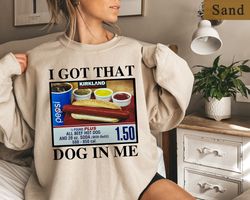 i got that dog in me sweatshirt, costco hot dog shirt, shirts that go hard, keep 150 dank meme,