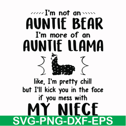 i'm not an auntie bear i'm more of an auntie llama but i'll kick you in the face if you mess with my niece svg, png, dxf