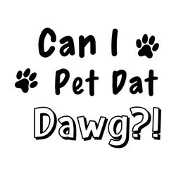 can i pet dat dawg, trending svg, can i pet that dog svg, funny dog shirt svg, dogs svg, original svg, dog lover shirt s