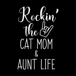 rockin' the cat mom and aunt life svg, cat mom svg, aunt life svg, cricut file silhouette svg png, eps, dxf