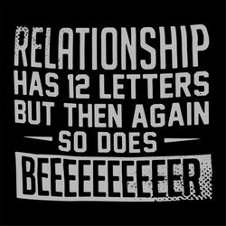 relationship has 12 letters but then again so does beer, beer, beer svg, drinking beer, png, dxf, eps