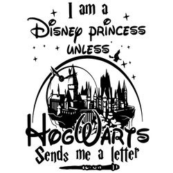 i am a disney princess unless hogwarts sends me a letter svg