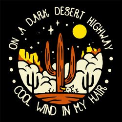 on a dark desert highway cool wind in my hair svg, trending svg, desert svg, dark desert svg, desert highway svg, night