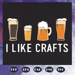 i like crafts svg, trending svg, beer svg, beer gift svg, love beer svg, funny beer day svg, beer day svg, drinking beer