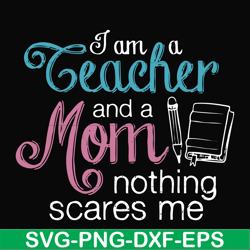 i am a teacher and a mom nothing scares me svg, png, dxf, eps file fn000162