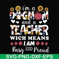 i'm a dogmom and a teacher wich means i am busy and proud svg, png, dxf, eps file fn000165