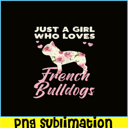 floral girl who loves french bulldogs png, frenchie dog lover png, bulldog mascot png