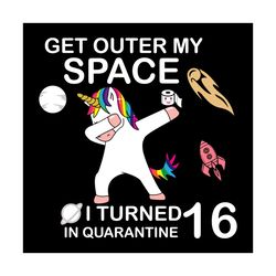 Get Outer Space I Turned 16 Years Old In Quarantine Svg, Birthday Svg, Birthday Unicorn Svg, Dab Unicorn Svg, Unicorn Sv