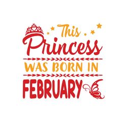 this princess was born in february svg, birthday svg, february princess svg, december birthday svg, princess birthday, p