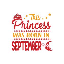 this princess was born in september svg, birthday svg, september princess, september birthday, princess birthday, prince