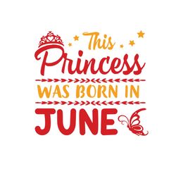 this princess was born in june svg, birthday svg, june princess svg, june birthday svg, princess birthday, princess svg,