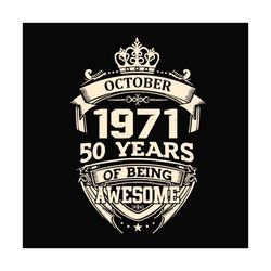 october 1971 50 years of being awesome svg, birthday svg, october 1971 svg, 50th birthday svg, october birthday svg, 197