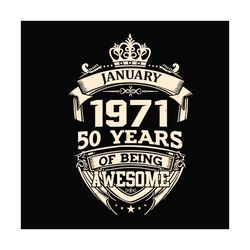 january 1971 50 years of being awesome svg, birthday svg, january 1971 svg, 50th birthday svg, january birthday svg, 197