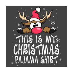 this is my christmas pajama shirt svg, christmas svg, reindeer svg, funny reindeer svg, cute reindeer svg, snow svg, win