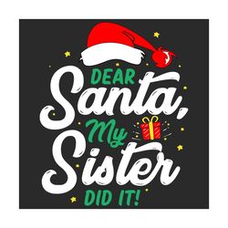 dear santa my sister did it svg, christmas svg, santa svg, santa gift, santa quote svg, dear santa svg, my sister did it