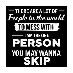 there are a lot of people in the world svg, trending svg, to mess with svg, world svg, person svg, wanna svg, skip svg,