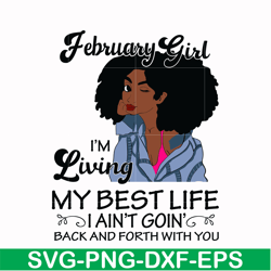 february girl living my best life birthday gift, black girl, black women svg, png, dxf, eps digital file bd0085