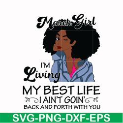 march girl living my best life birthday gift, black girl, black women svg, png, dxf, eps digital file bd0086