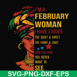 i'm a february woman i have a 3 sides the quiet & sweet the funny & crazy and the side you never want to see svg, birthd