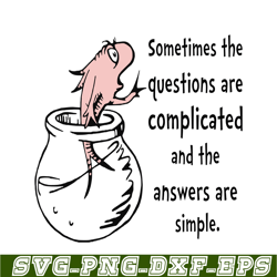 sometime the questions are complicated svg, dr seuss svg, dr seuss quotes svg ds1051223133