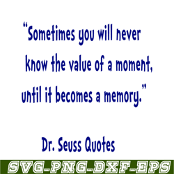 sometimes you will never know the value of a moment svg, dr seuss svg, dr seuss quotes svg ds2051223345
