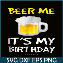 beer me it is my birthday png funny drinking beer png beer me png