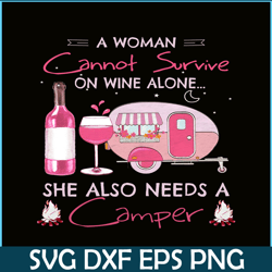 a woman cannot survive on wine alone png camping lover png camper png